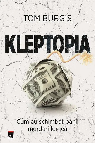 Kleptopia. Cum au cucerit lumea banii murdari