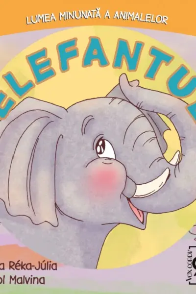 Elefantul. Lumea minunată a animalelor