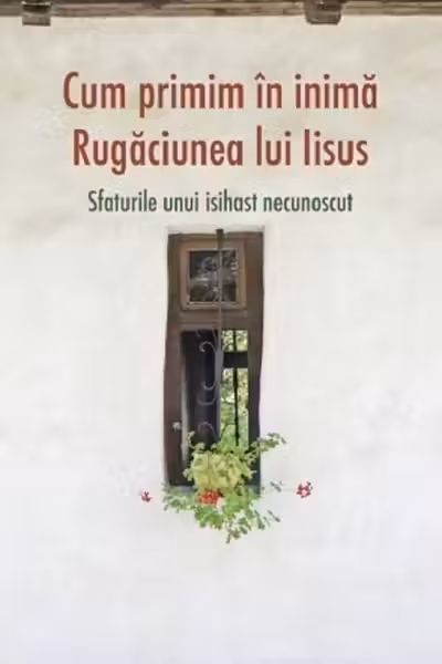 Cum primim în inimă rugăciunea lui Iisus