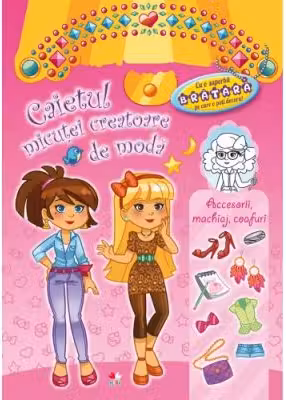 Caietul micutei creatoare de moda. Accesori, machiaj, coafuri