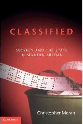 Classified: Secrecy and the State in Modern Britain