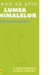 Vreau sa stiu - Lumea animalelor