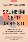 Introspectiv. SPUNE-MI CE-TI DORESTI. O terapeuta si clientii ei exploreaza 12 dintre cele mai profunde dorinte omenesti.