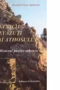 Pustnicii nevazuti ai Athosului. Misterul pustiei athonite