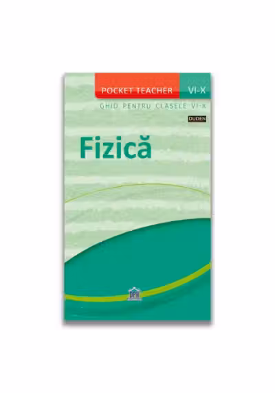 Pocket teacher: Fizica - Ghid pentru clasele VI-X