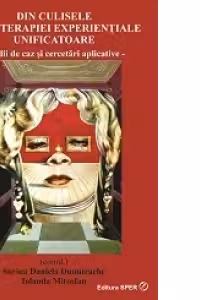 Din culisele psihoterapiei experientiale unificatoare. Studii de caz si cercetari aplicative