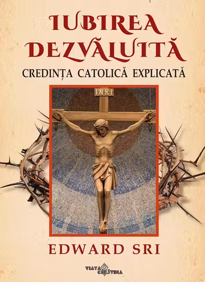 Iubirea dezvăluită. Credința catolică explicată