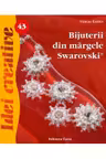 Bijuterii din margele Swarovski. Editia a II-a. Idei creative 43