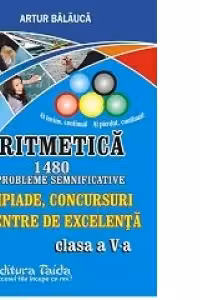 Olimpiade, Concursuri si Centre de Excelenta - Aritmetica, 1480 de probleme semnificative pentru clasa a V-a