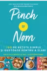 PINCH OF NOM. 100 DE RETETE SIMPLE SI GUSTOASE PENTRU A SLABI. Kate Allison Kay Featherstone