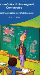Limba romana - Limba engleza. Comunicare. Teste pentru pregatirea evaluarii scolare clasa a VI-a