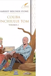 Coliba unchiului Tom. Volumul II