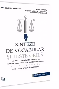 Sinteze de vocabular si teste-grila pentru examenele de admitere la Facultatea de Drept si la Academia de Politie - Limba romana, editia a III-a, revazuta si adaugita