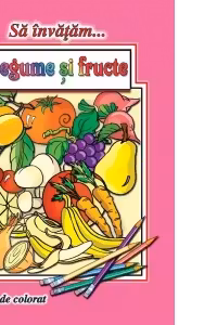 Să învățăm legume și fructe. Carte de colorat