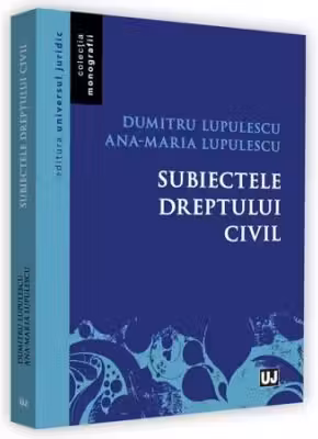 Subiectele dreptului civil - Dumitru Lupulescu, Ana-Maria Lupulescu