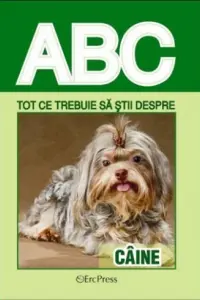 ABC Tot ce trebuie să știi despre: Câine