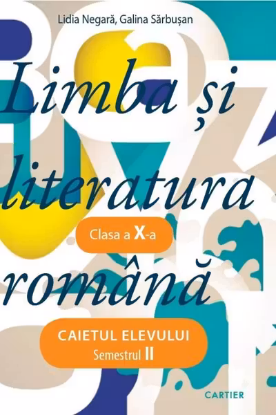 Limba si literatura romana. Caietul elevului. Semestrul 2 - clasa a 10-a