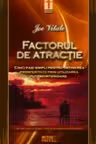Factorul de atractie. (Cinci pasi simpli pentru obtinerea prosperitatii prin utilizarea puterii interioare)