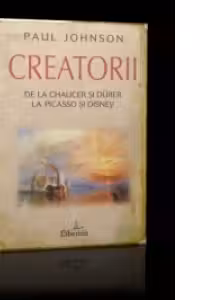 Creatorii. De La Chaucer Si Durer La Picasso Si Disney