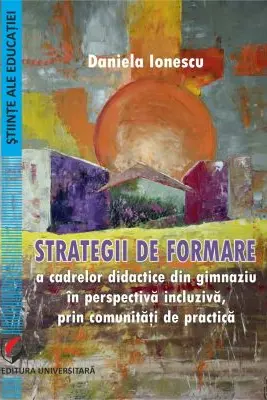 Strategii de formare a cadrelor didactice din gimnaziu in perspectiva incluziva, prin comunitati de practica