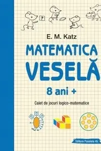 Matematica vesela. Caiet de jocuri logico-matematice (8 ani +)