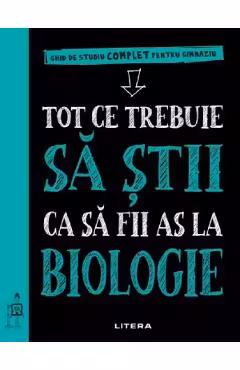 TOT CE TREBUIE SA STII CA SA FII AS LA BIOLOGIE. Ghid de studiu complet pentru gimnaziu