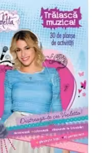 Disney Violetta Traiasca muzica! 30 de planse de activitati