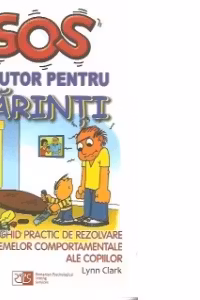 SOS Ajutor pentru parinti: Ghid practic de rezolvare a problemelor comportamentale ale copiilor, Editia a II-a