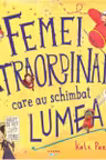 FEMEI EXTRAORDINARE CARE AU SCHIMBAT LUMEA.
