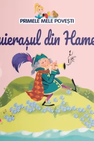 PRIMELE MELE POVESTI. FLUIERASUL DIN HAMELIN