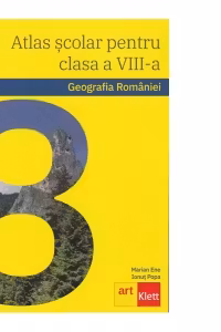Geografia Romaniei. Atlas scolar pentru clasa a VIII-a
