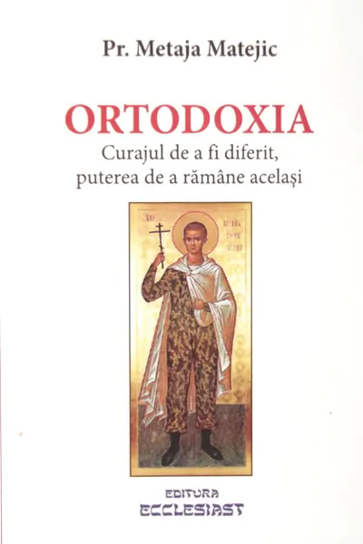 Ortodoxia. Curajul de a fi diferit, puterea de a rămâne același