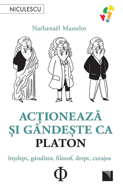 Actioneaza si gandeste ca Platon