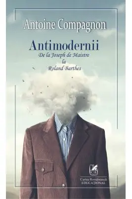Antimodernii - de la Joseph de Maistre La Roland Barthes