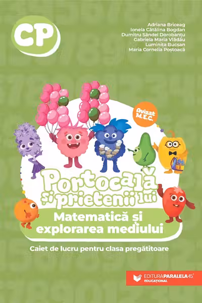 PORTOCALĂ ȘI PRIETENII LUI. Matematică și explorarea mediului. Caiet de lucru pentru clasa pregătitoare