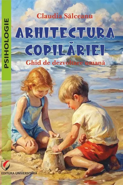 Arhitectura copilăriei. Ghid de dezvoltare umană