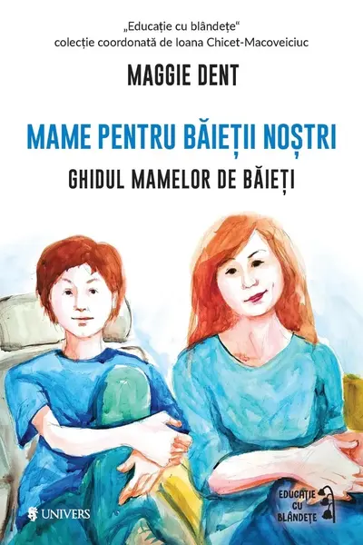 Mame pentru baietii nostri. Ghidul mamelor pentru baieti