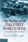 The Outbreak of the First World War: Structure, Politics, and Decision-Making - Jack S. Levy, John A. Vasquez