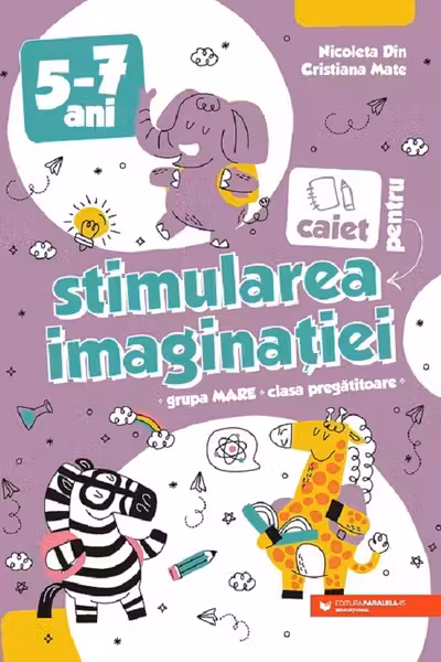 Caiet pentru stimularea imaginatiei. Grupa mare si clasa pregatitoare