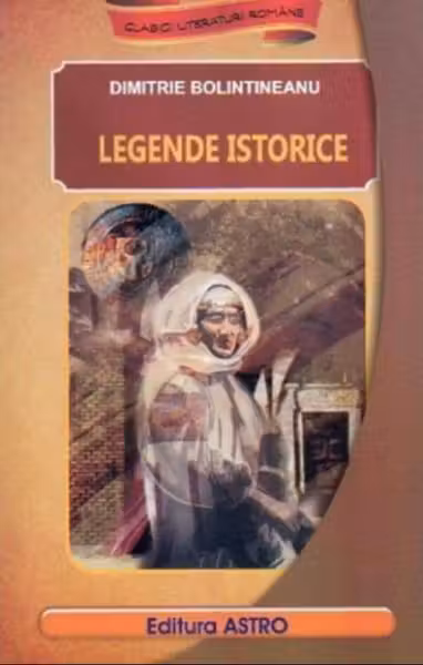Legende istorice (Clasicii Literaturii Romane)