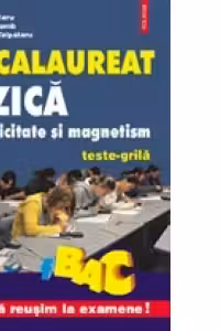 Fizica. Electricitate si magnetism. Teste-grila pentru bacalaureat