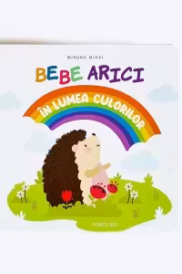 Bebe arici in lumea culorilor