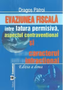 Evaziunea fiscala intre latura permisiva, aspectul contraventional si caracterul infractional(editia a II-a)