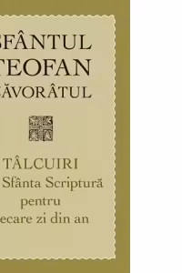 Talcuiri din Sfanta Scriptura pentru fiecare zi din an. Editia a treia - sf. Teofan Zavoratul