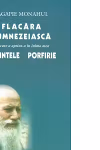 Flacara dumnezeiasca pe care a aprins-o in inima mea Parintele Porfirie