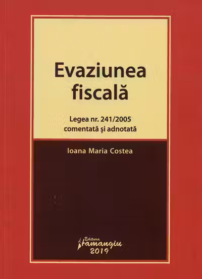 Evaziunea fiscală. Legea nr.241 din 2005 comentată și adnotată
