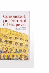 Cunoaste-L pe Domnul Cel Viu, pe viu!
