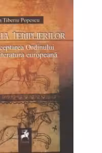 Faima templierilor. Receptarea Ordinului in literatura europeana