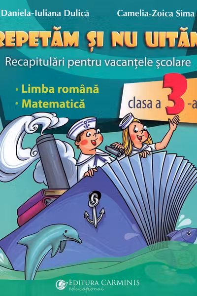 Repetăm și nu uităm. Recapitulări pentru vacanțele școlare - Clasa 3