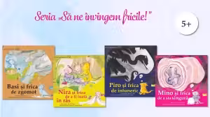 Seria Sa ne invingem fricile: Basi si frica de zgomot, Mino si frica de a sta singura, Nira si frica de a fi luata in ras, Piro si frica de intuneric (4 carti)
